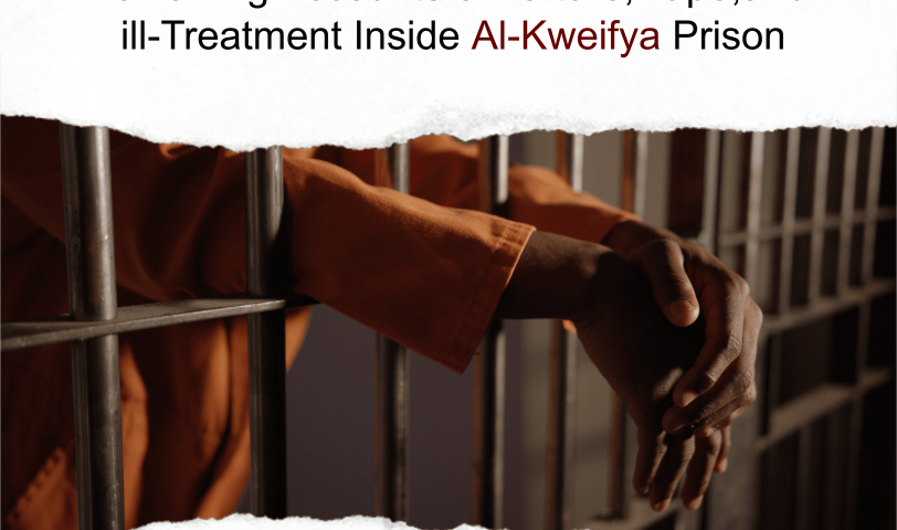 PRESS RELEASE HARROWING ACCOUNTS OF TORTURE, RAPE, AND ILL-TREATMENT INSIDE AL-KWEIFYA PRISON
