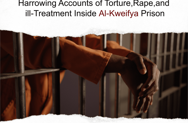 PRESS RELEASE HARROWING ACCOUNTS OF TORTURE, RAPE, AND ILL-TREATMENT INSIDE AL-KWEIFYA PRISON