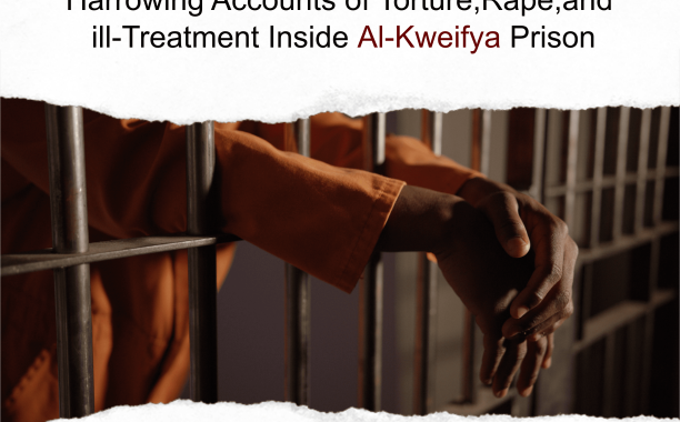 PRESS RELEASE HARROWING ACCOUNTS OF TORTURE, RAPE, AND ILL-TREATMENT INSIDE AL-KWEIFYA PRISON