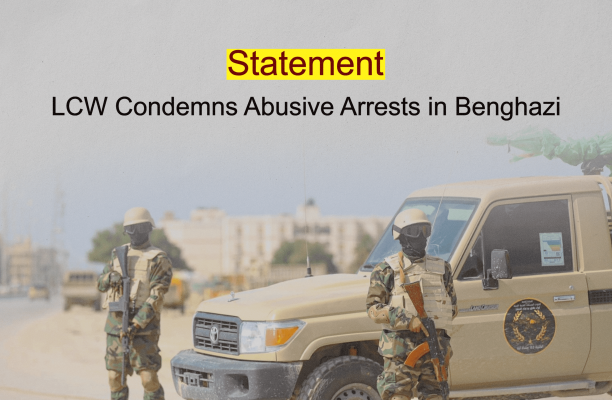 Statement: LCW Condemns Abusive Arrests in Benghazi