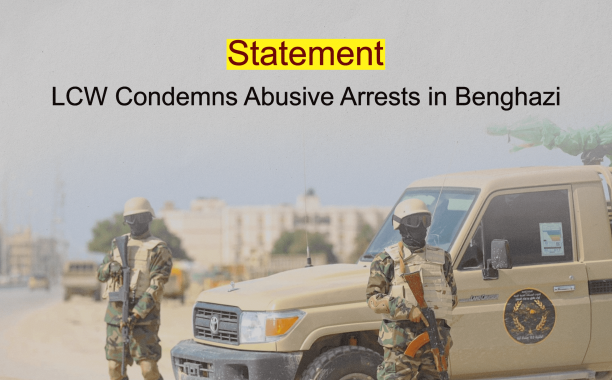 Statement: LCW Condemns Abusive Arrests in Benghazi